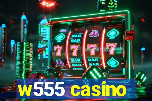w555 casino